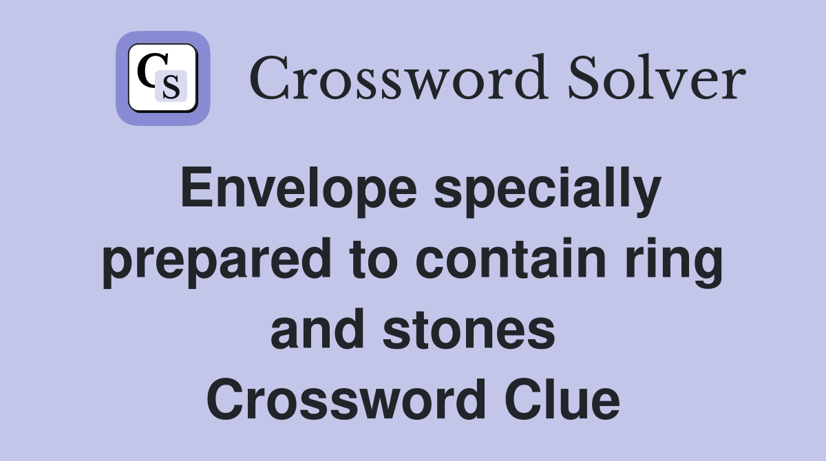 Envelope specially prepared to contain ring and stones Crossword Clue