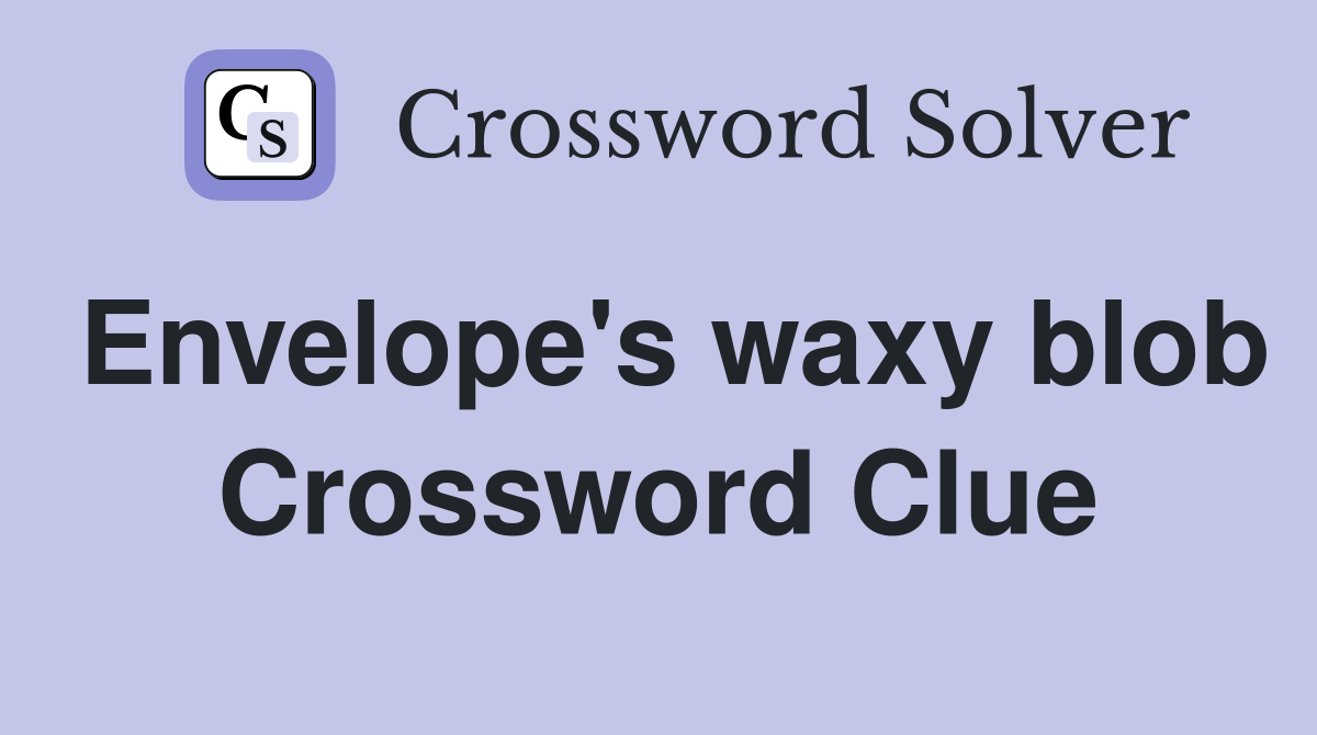 Envelope's waxy blob Crossword Clue