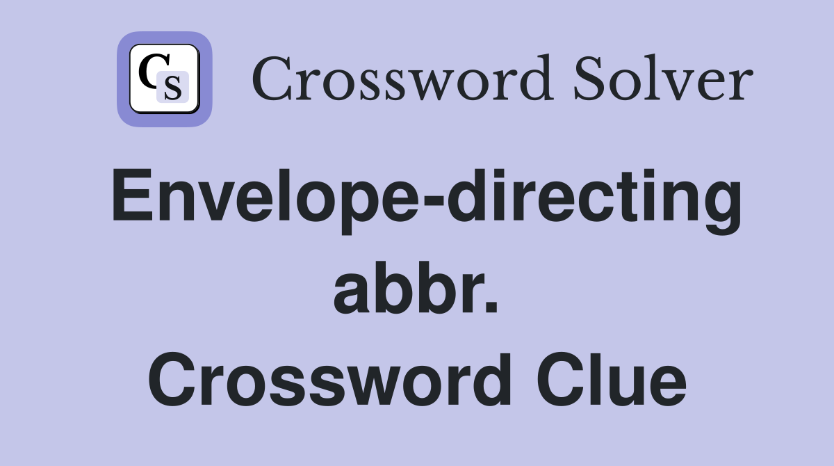 Envelope-directing abbr. Crossword Clue