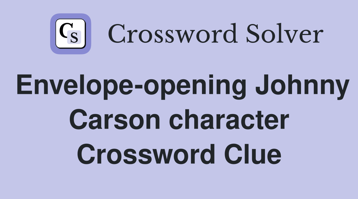 Envelope-opening Johnny Carson character Crossword Clue