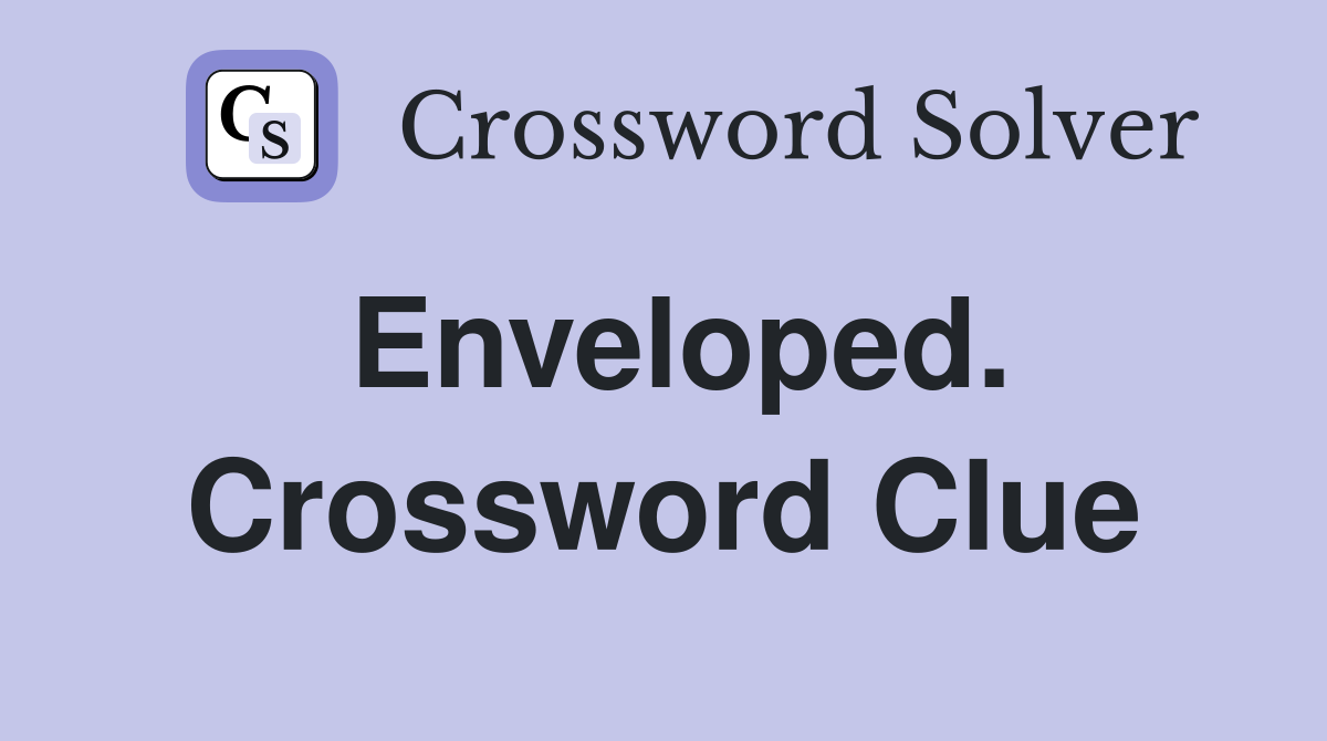 Enveloped. Crossword Clue