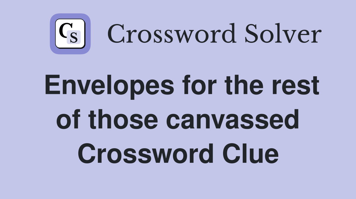Envelopes for the rest of those canvassed Crossword Clue
