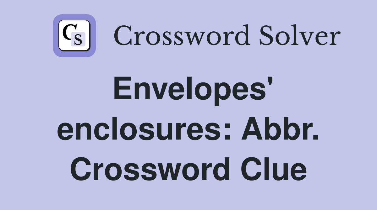 Envelopes' enclosures: Abbr. Crossword Clue