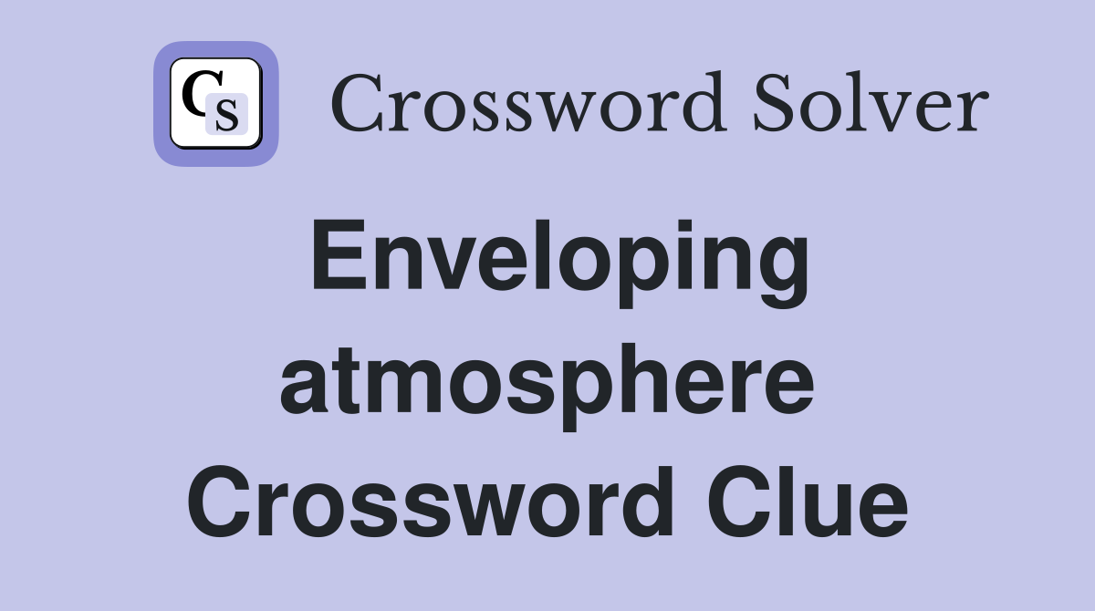 Enveloping atmosphere Crossword Clue