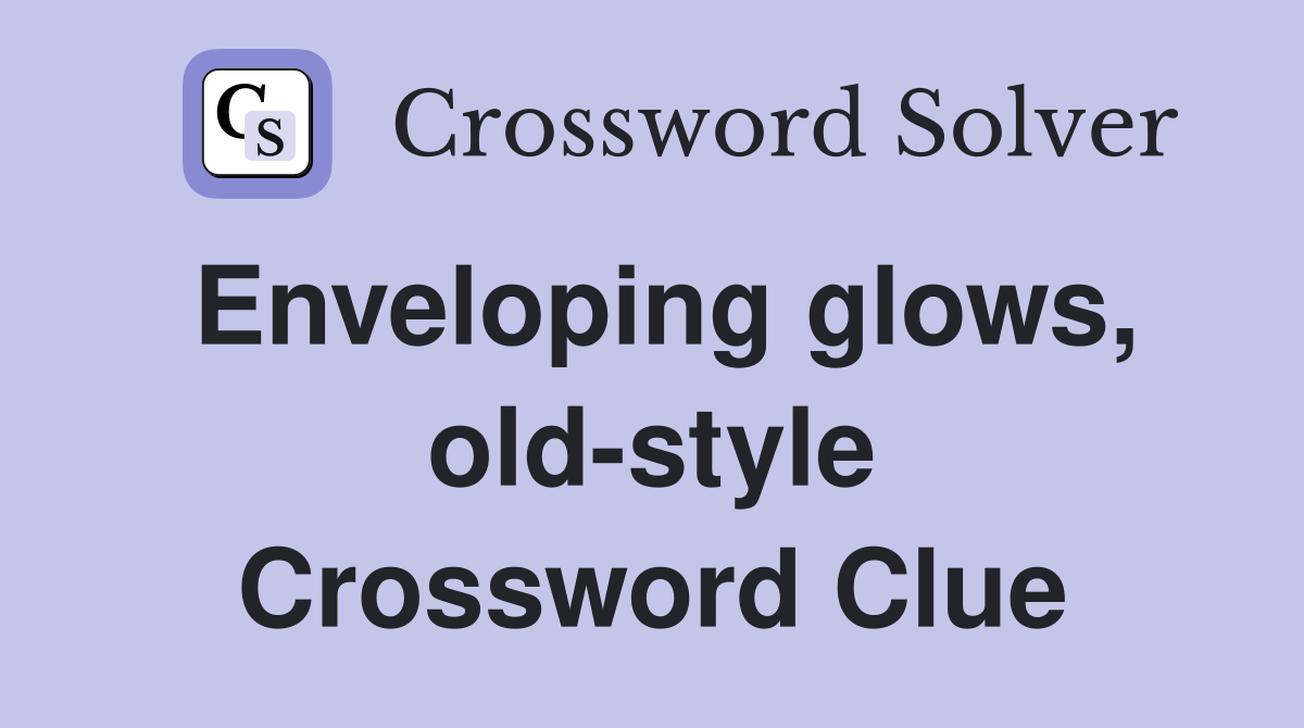 Enveloping glows, old-style Crossword Clue