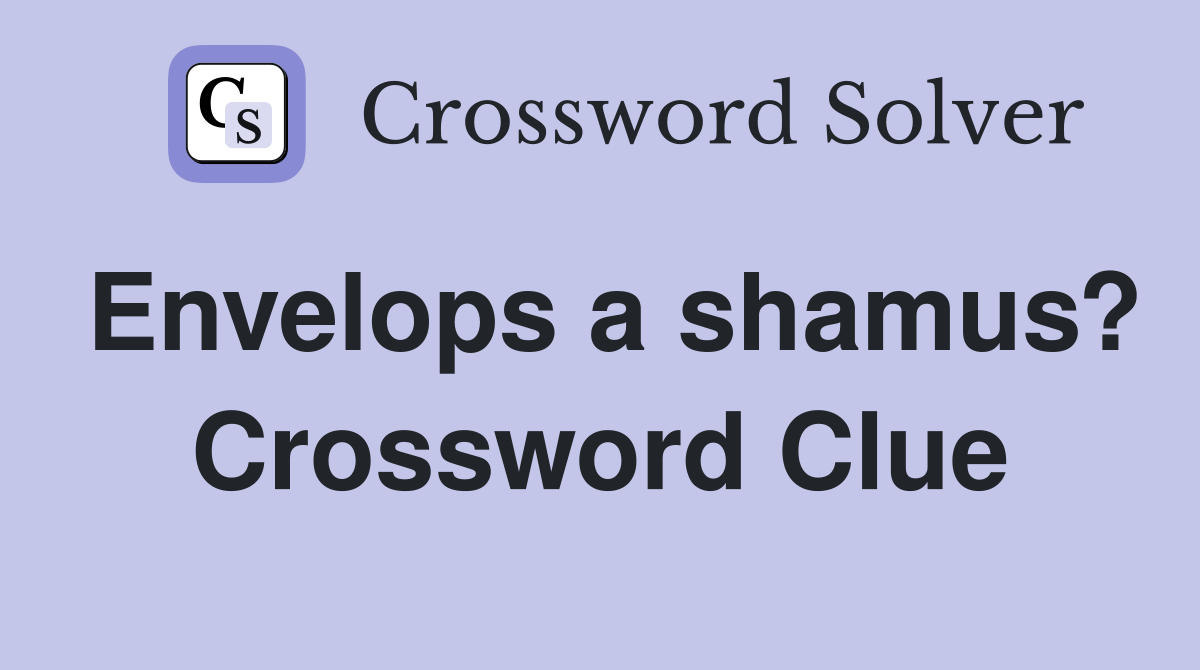 Envelops a shamus? Crossword Clue