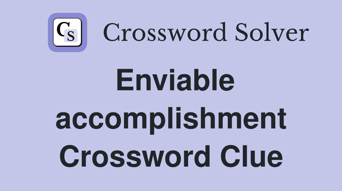 Enviable accomplishment Crossword Clue