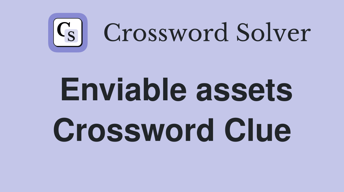 Enviable assets Crossword Clue