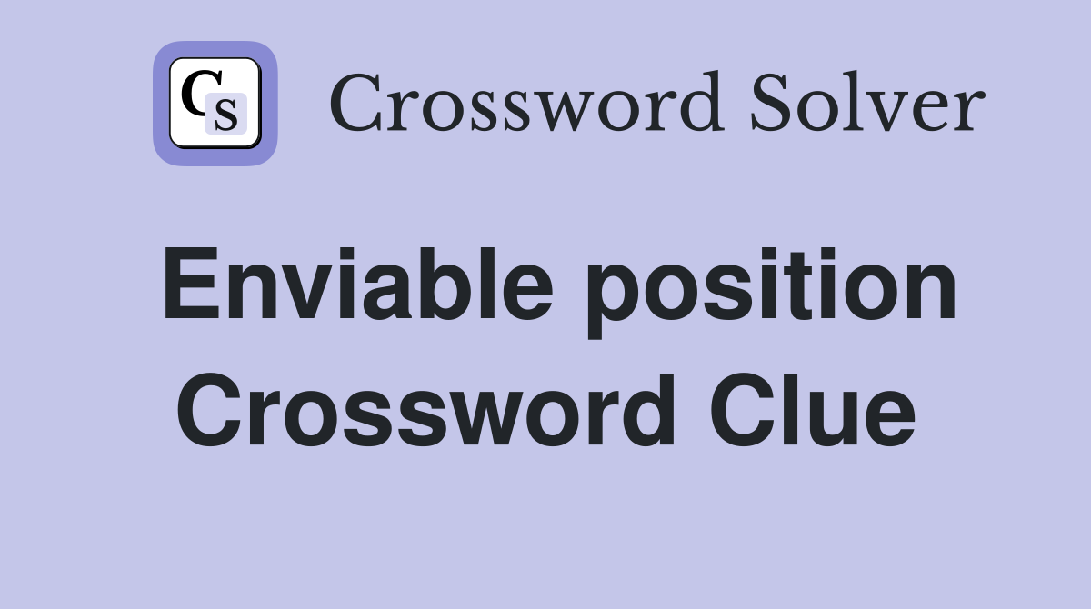 Enviable position Crossword Clue