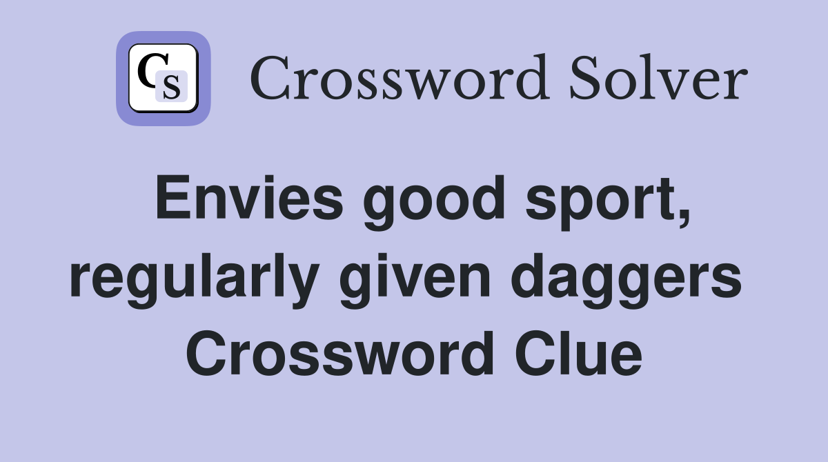 Envies good sport, regularly given daggers  Crossword Clue
