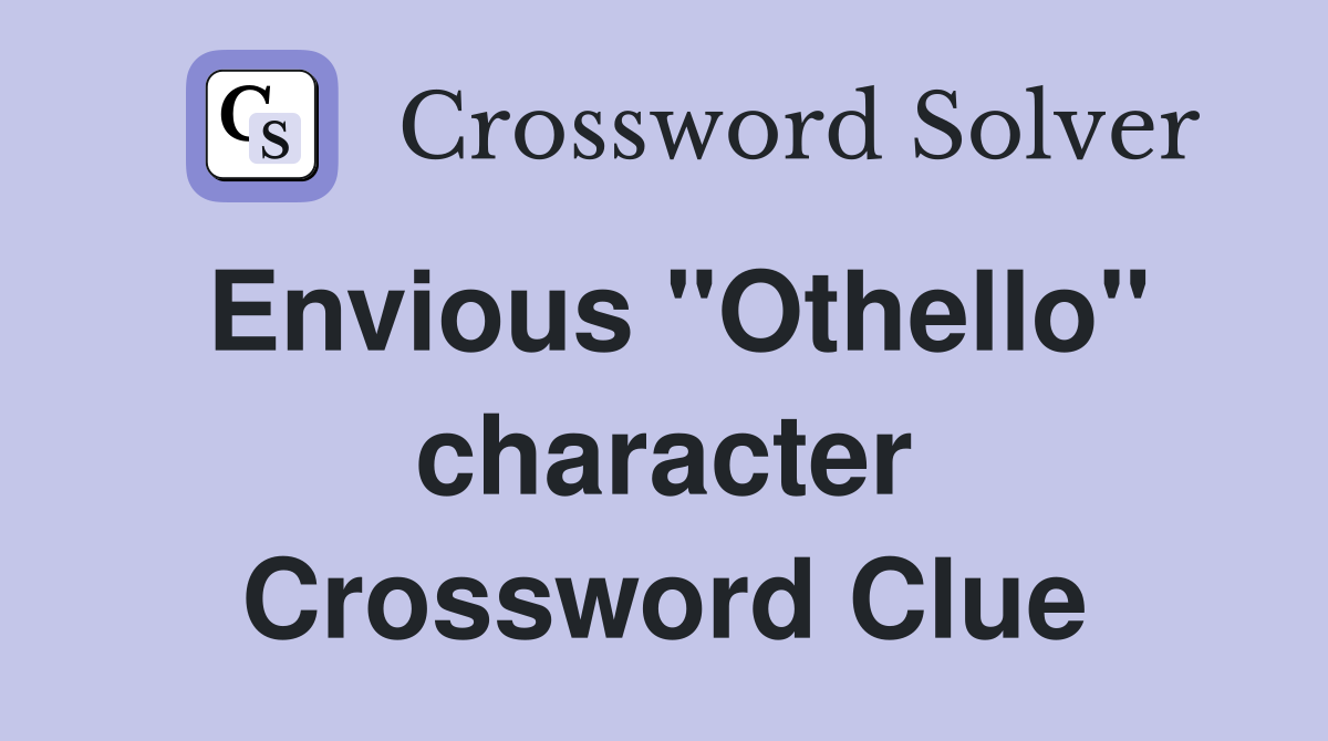 Envious "Othello" character Crossword Clue