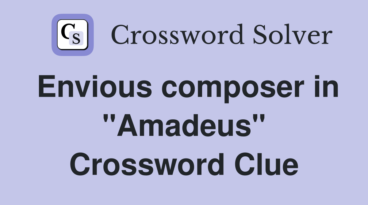 Envious composer in "Amadeus" Crossword Clue