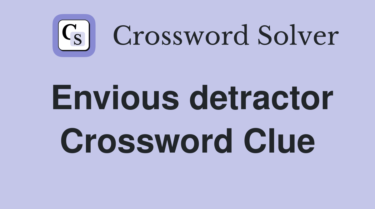 Envious detractor Crossword Clue