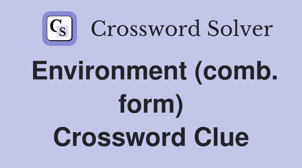 Environment (comb. form) Crossword Clue
