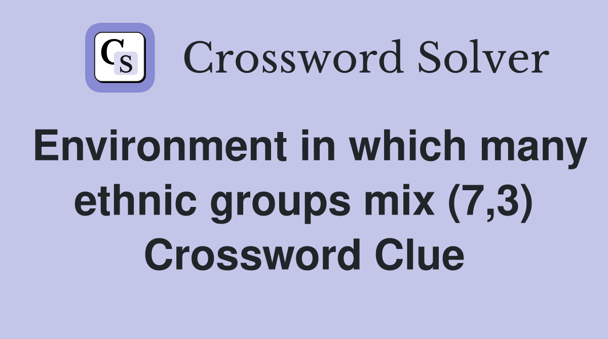 Environment in which many ethnic groups mix (7,3) Crossword Clue