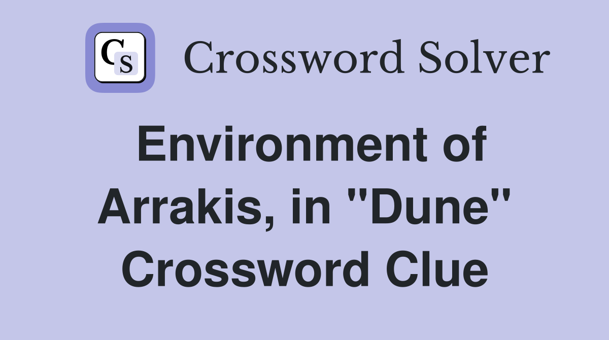 Environment of Arrakis, in "Dune" Crossword Clue