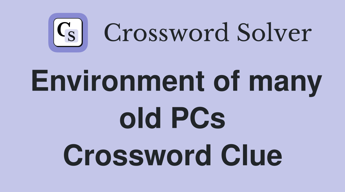 Environment of many old PCs Crossword Clue