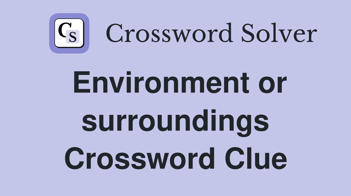 Environment or surroundings Crossword Clue