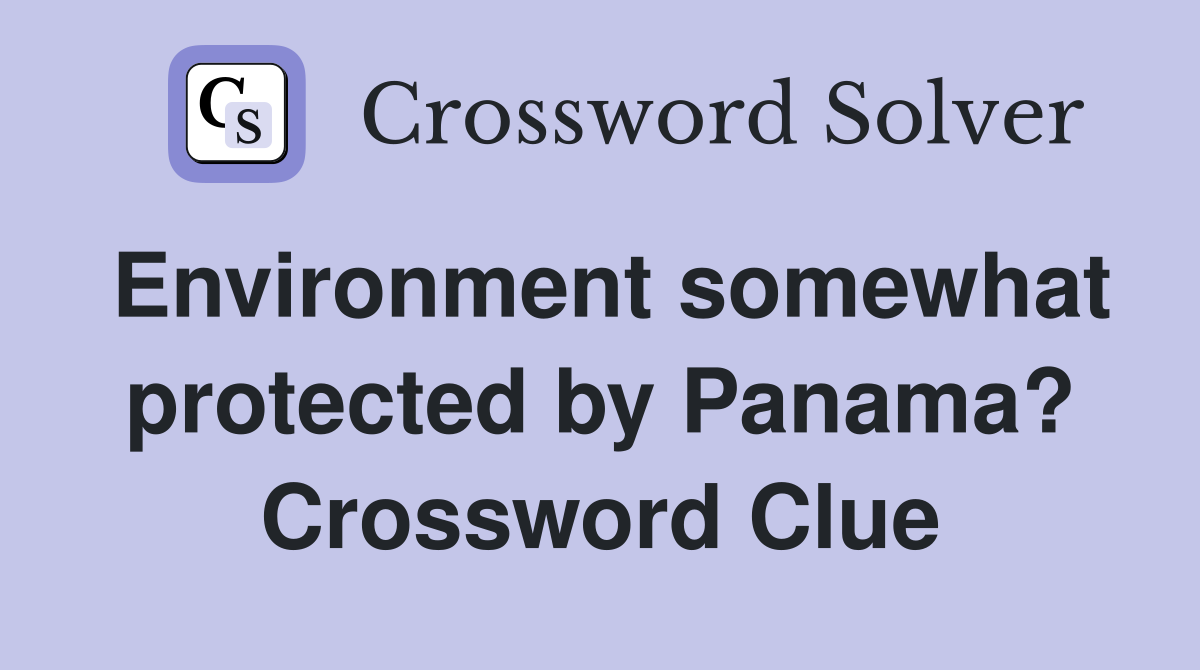 Environment somewhat protected by Panama? Crossword Clue