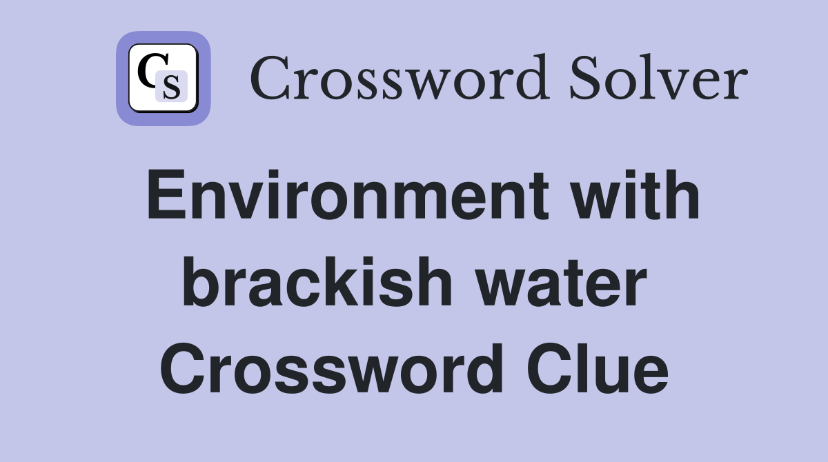 Environment with brackish water Crossword Clue