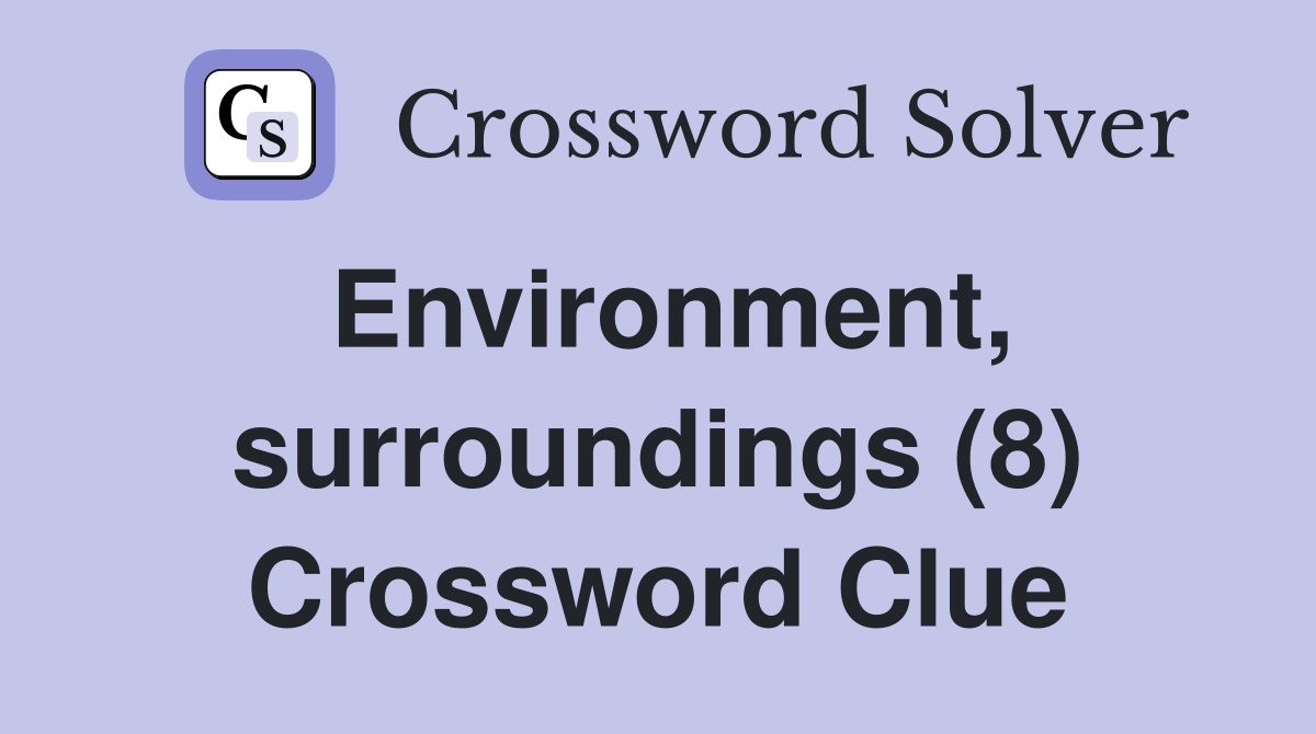 Environment, surroundings (8) Crossword Clue