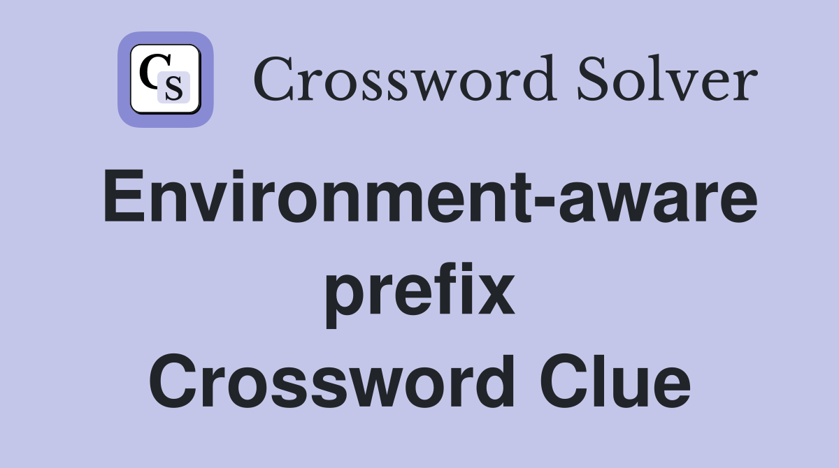 Environment-aware prefix Crossword Clue