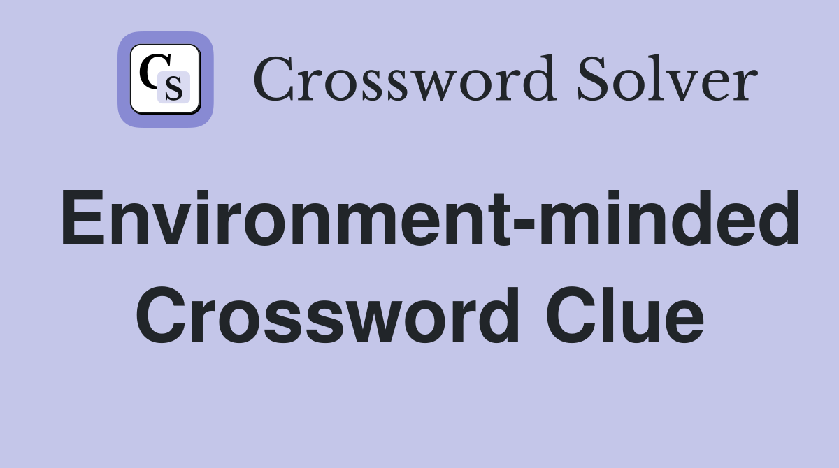 Environment-minded Crossword Clue