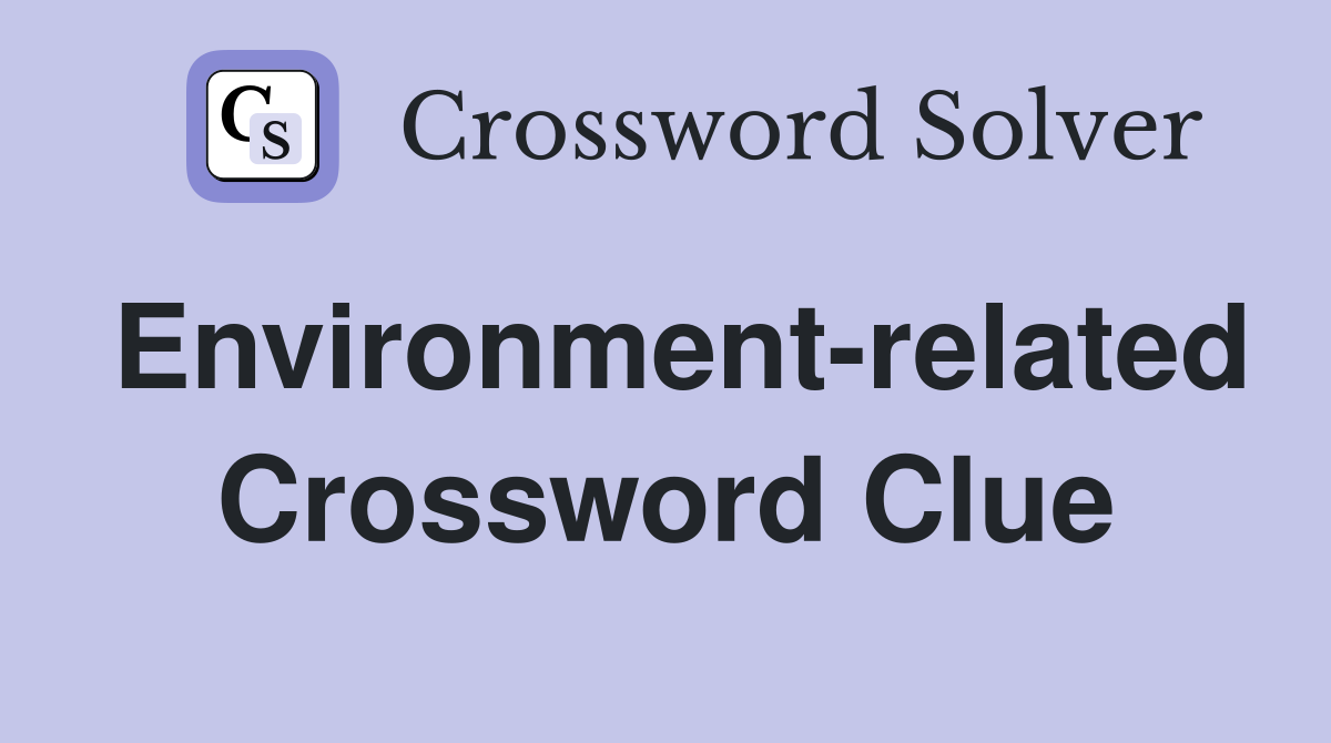 Environment-related Crossword Clue
