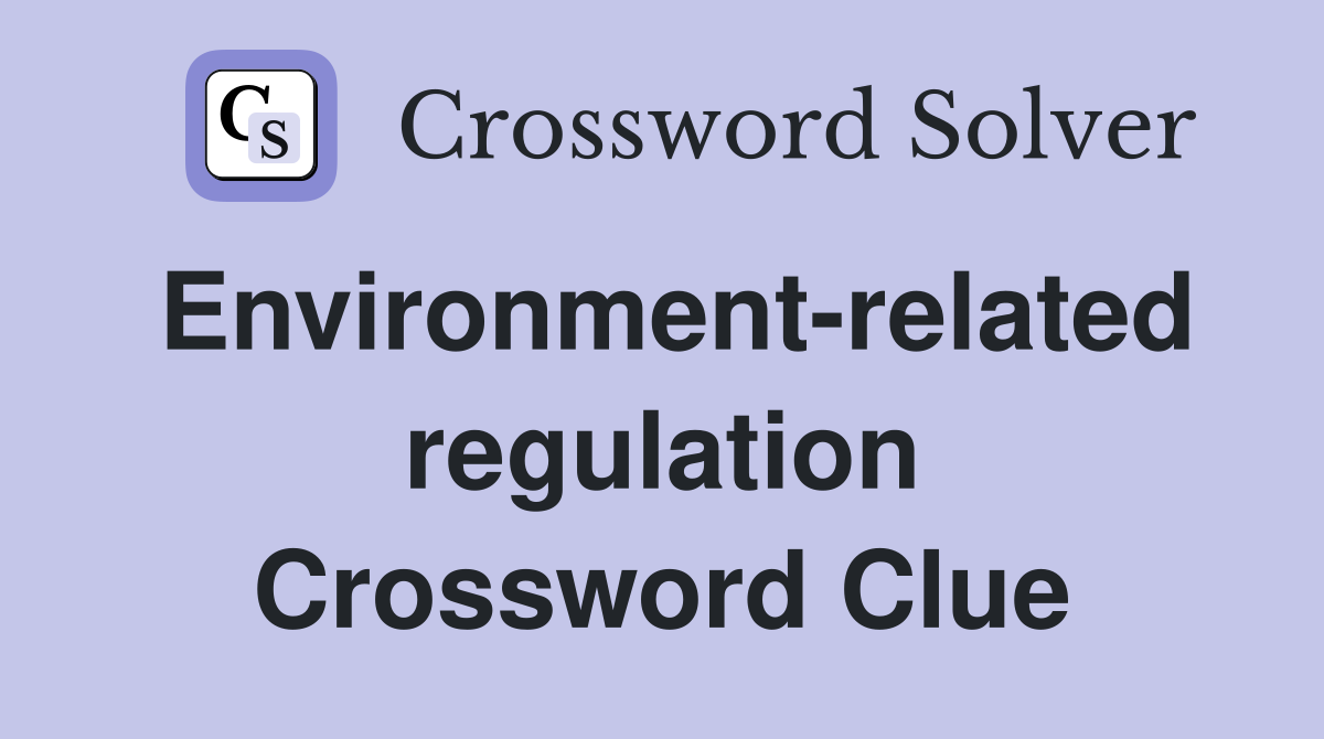 Environment-related regulation Crossword Clue
