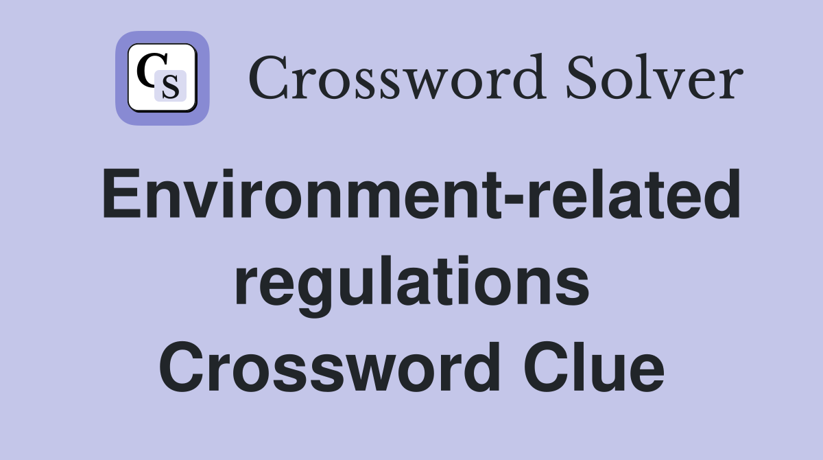 Environment-related regulations Crossword Clue