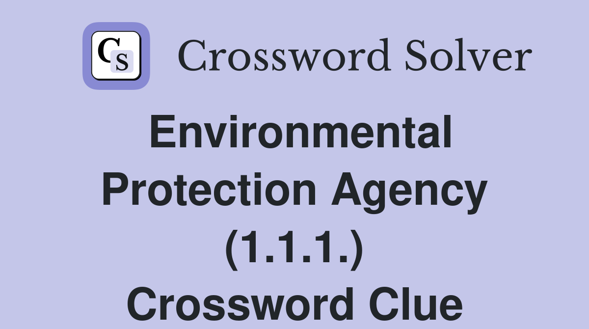 Environmental Protection Agency (1.1.1.) Crossword Clue