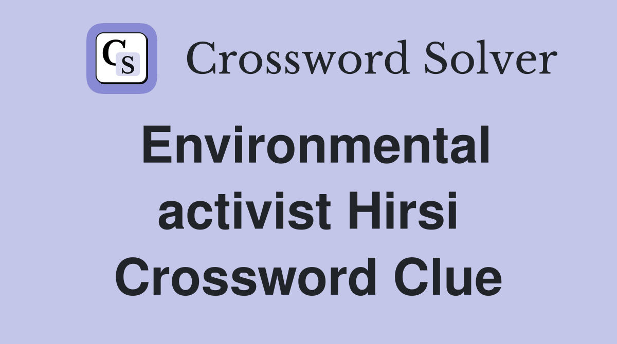 Environmental activist Hirsi Crossword Clue