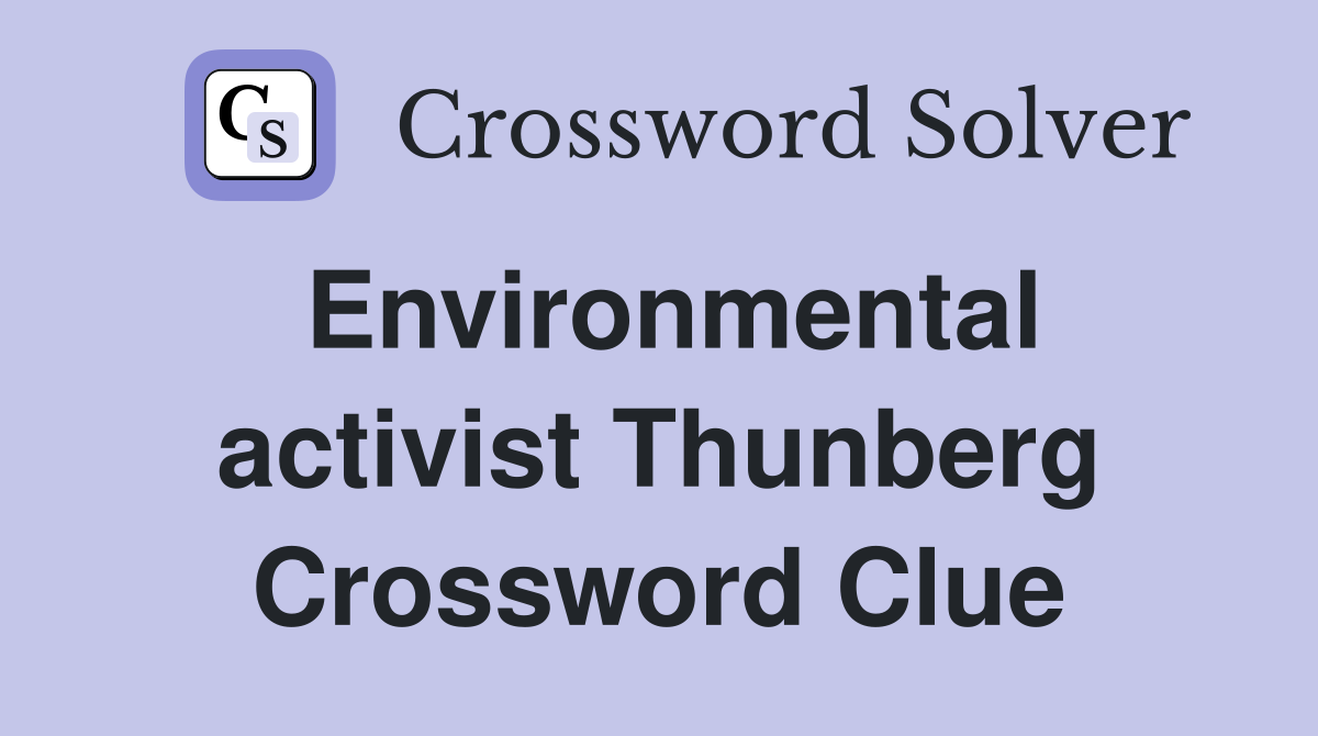Environmental activist Thunberg Crossword Clue