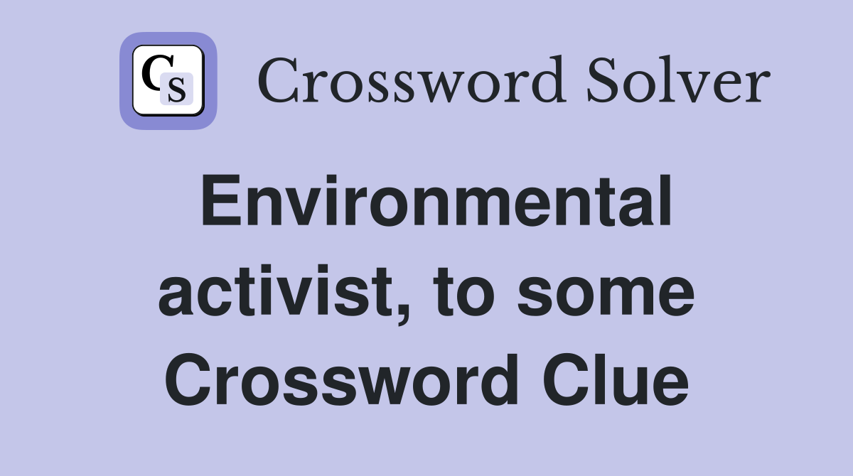 Environmental activist, to some Crossword Clue