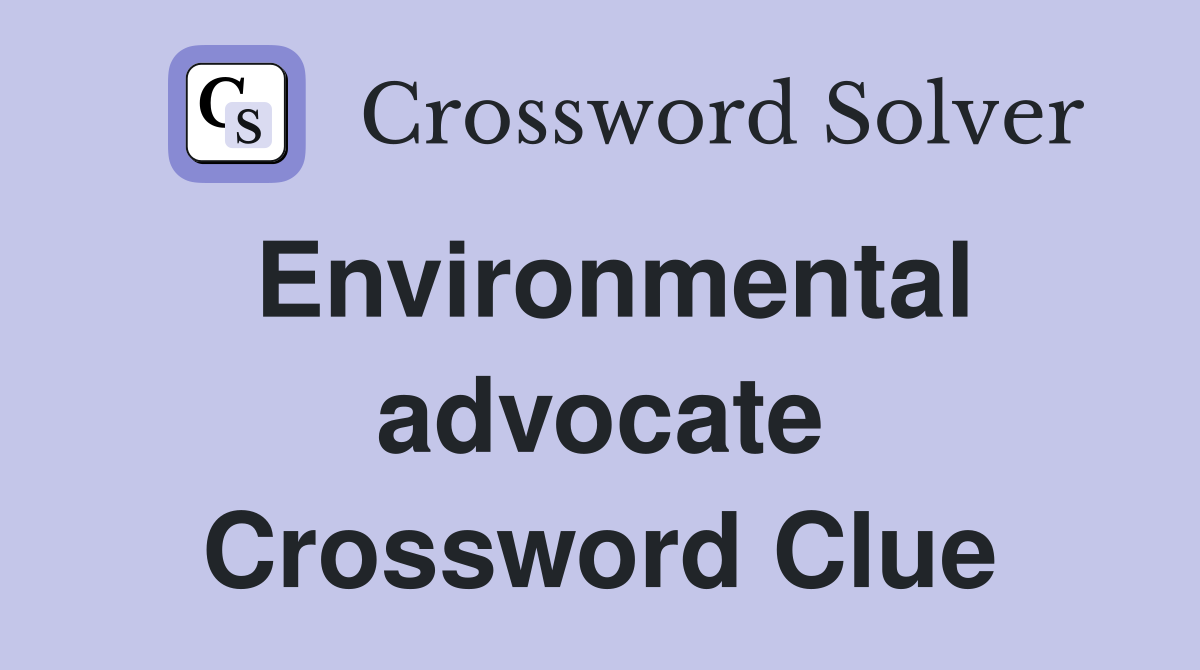 Environmental advocate Crossword Clue