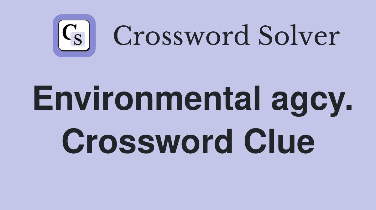 Environmental agcy. Crossword Clue