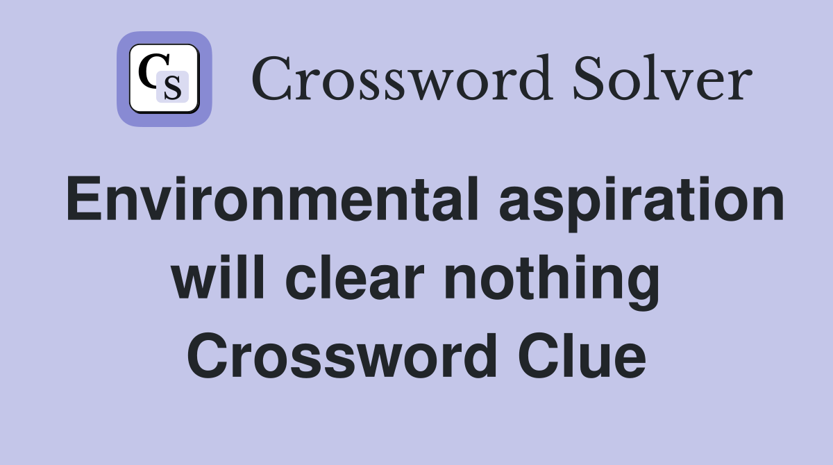 Environmental aspiration will clear nothing Crossword Clue