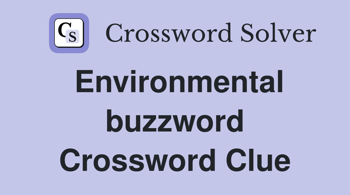 Environmental buzzword Crossword Clue