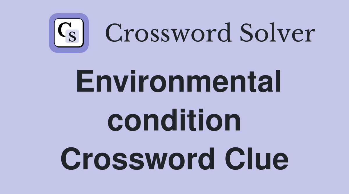 Environmental condition Crossword Clue