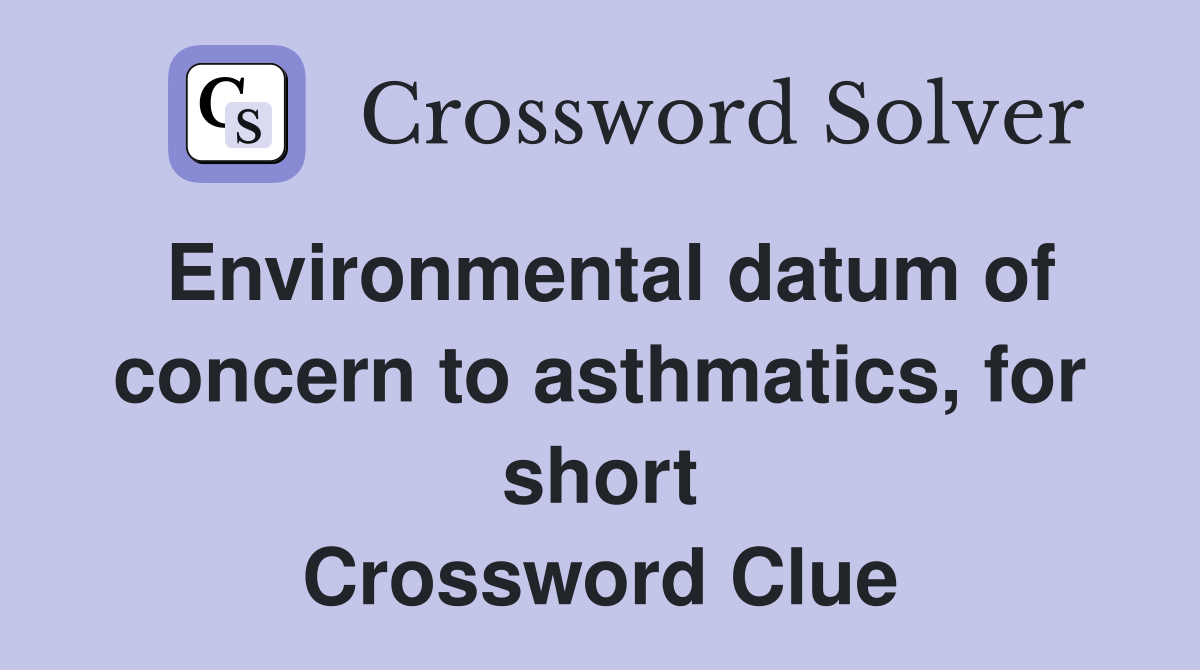 Environmental datum of concern to asthmatics, for short Crossword Clue