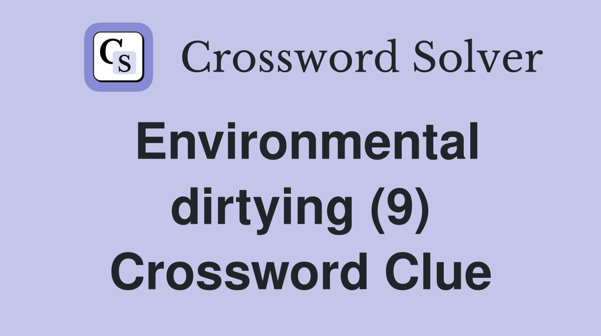Environmental dirtying (9) Crossword Clue