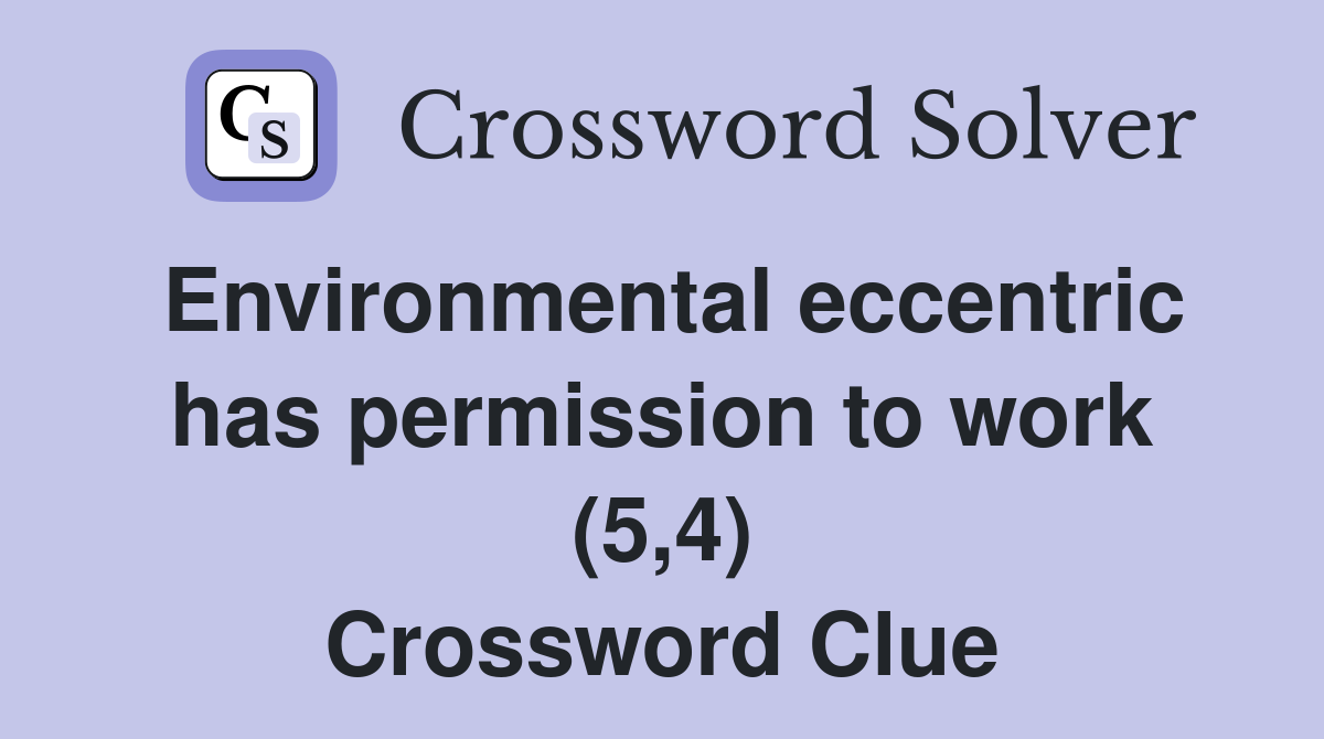 Environmental eccentric has permission to work (5,4) Crossword Clue