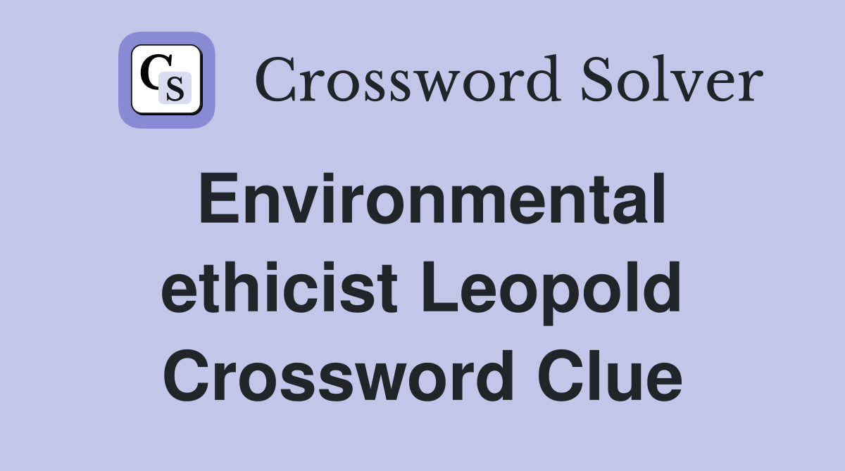 Environmental ethicist Leopold Crossword Clue