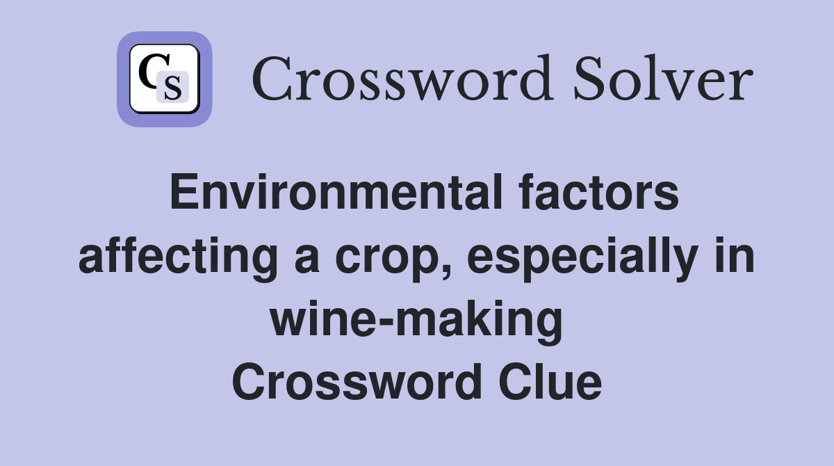 Environmental factors affecting a crop, especially in wine-making Crossword Clue