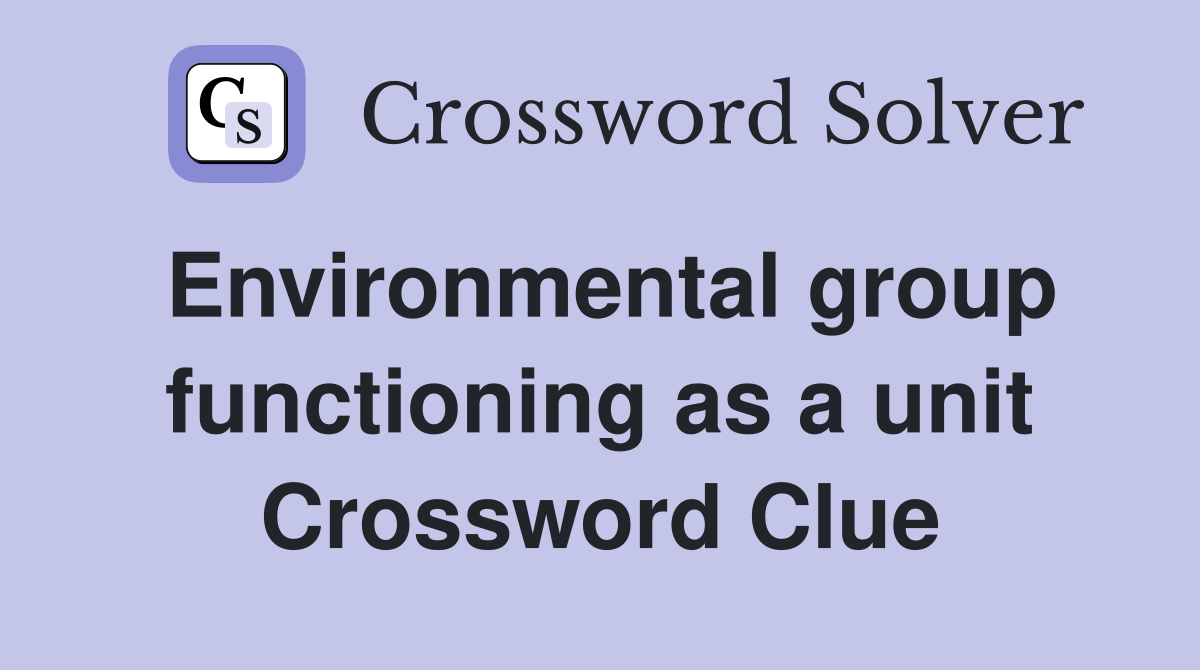 Environmental group functioning as a unit Crossword Clue