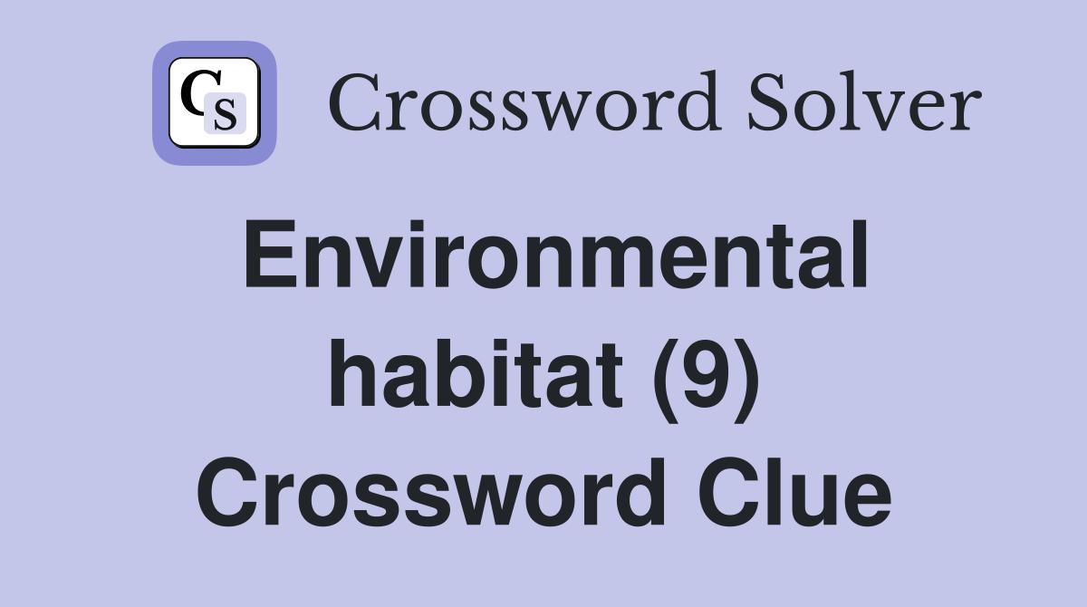 Environmental habitat (9) Crossword Clue