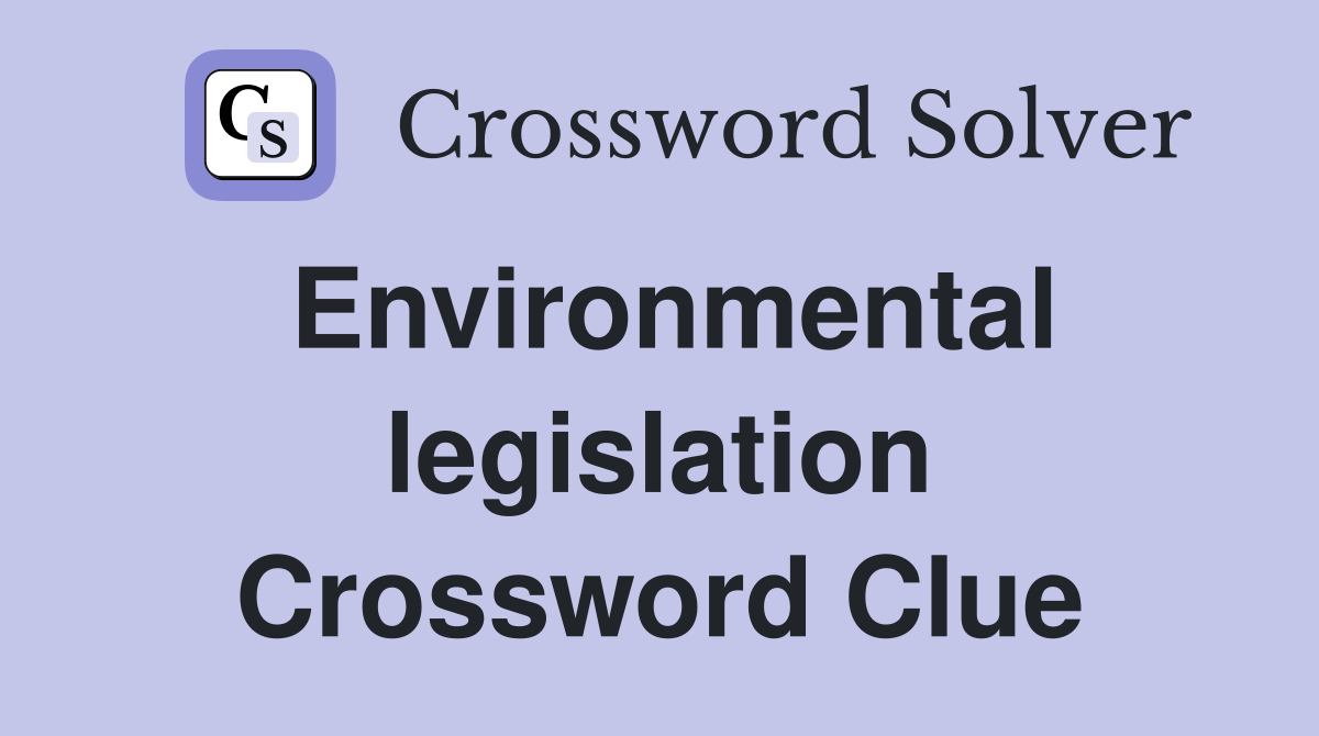 Environmental legislation Crossword Clue
