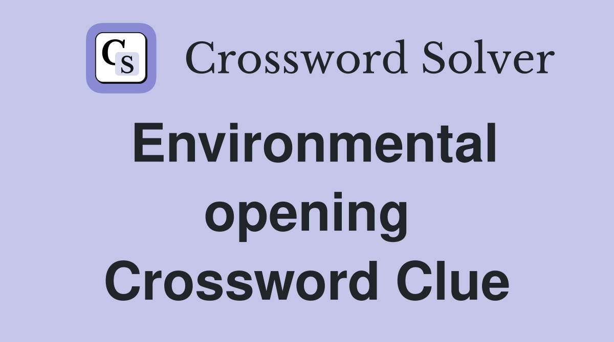 Environmental opening Crossword Clue