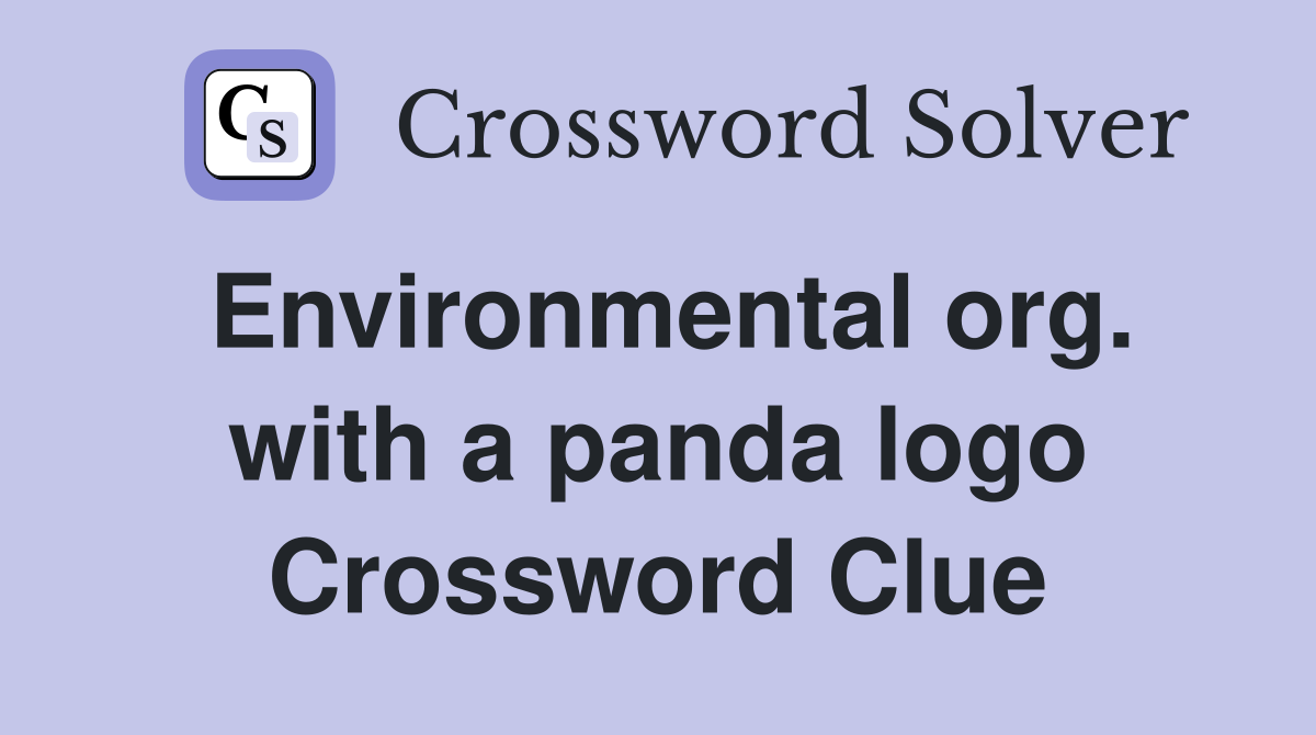 Environmental org. with a panda logo Crossword Clue