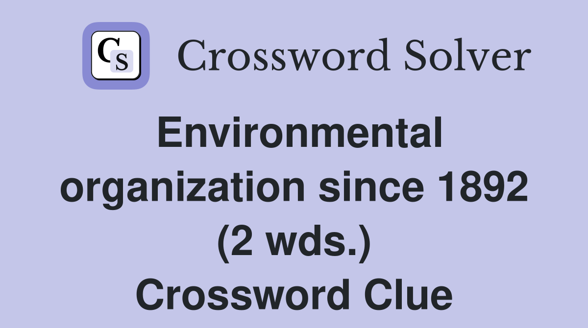 Environmental organization since 1892 (2 wds.) Crossword Clue